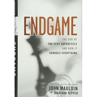 The End Game: The End of the Debt SuperCycle and How It Changes Everything